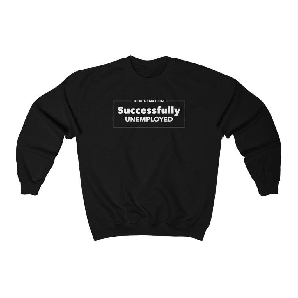 Successfully Unemployed Unisex Sweatshirt