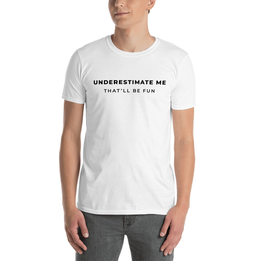 Underestimate Me Unisex T-Shirt