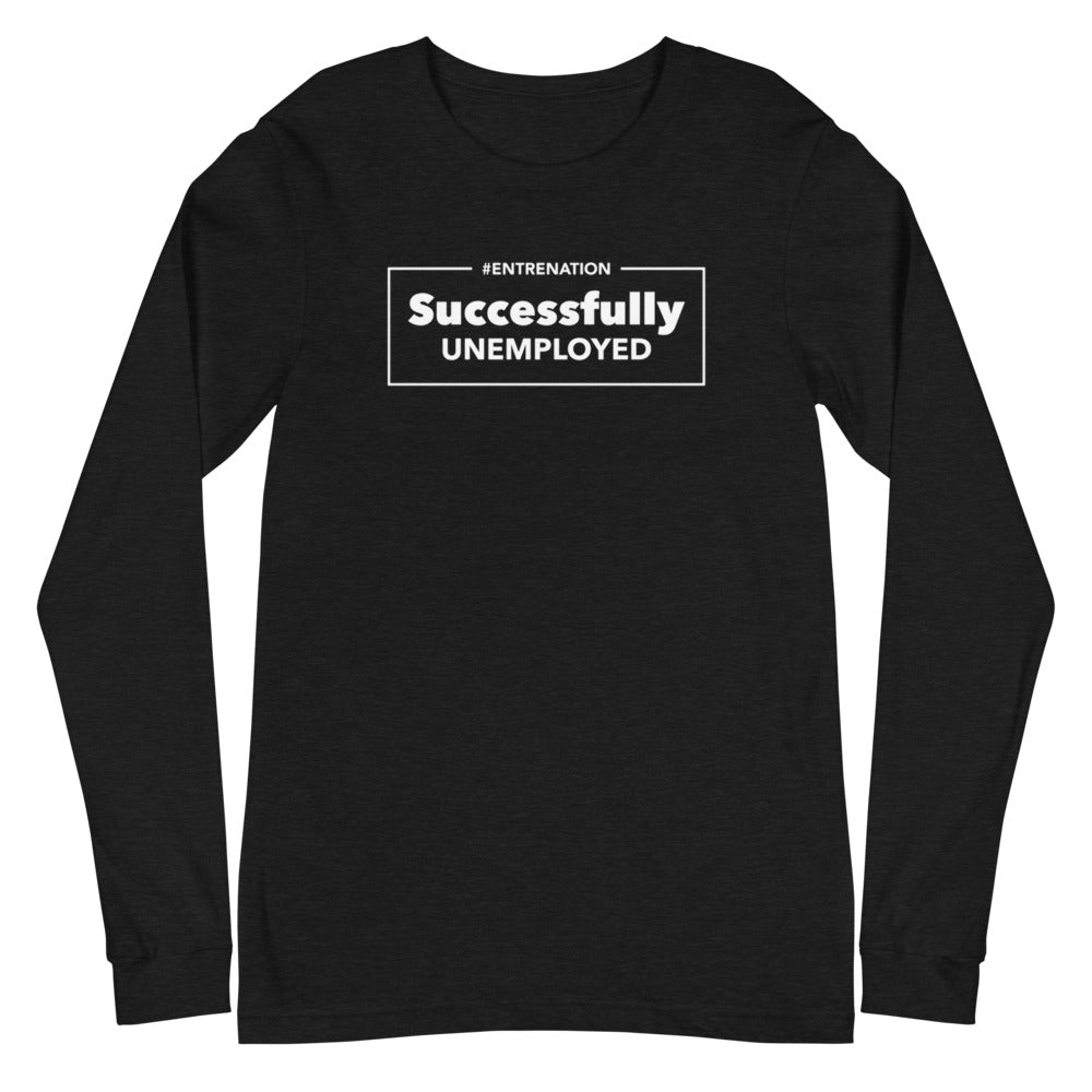 Successfully Unemployed Unisex Long Sleeve Tee