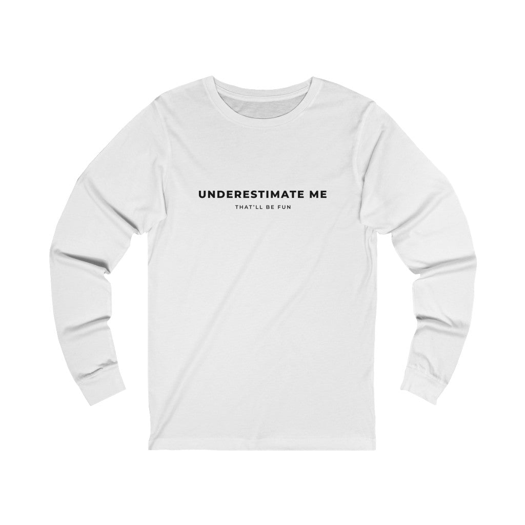 Underestimate Me Unisex Jersey Long Sleeve
