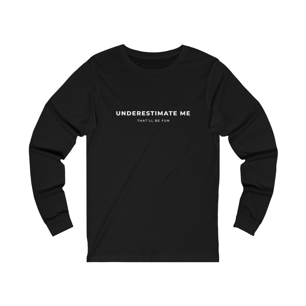 Underestimate Me Unisex Jersey Long Sleeve