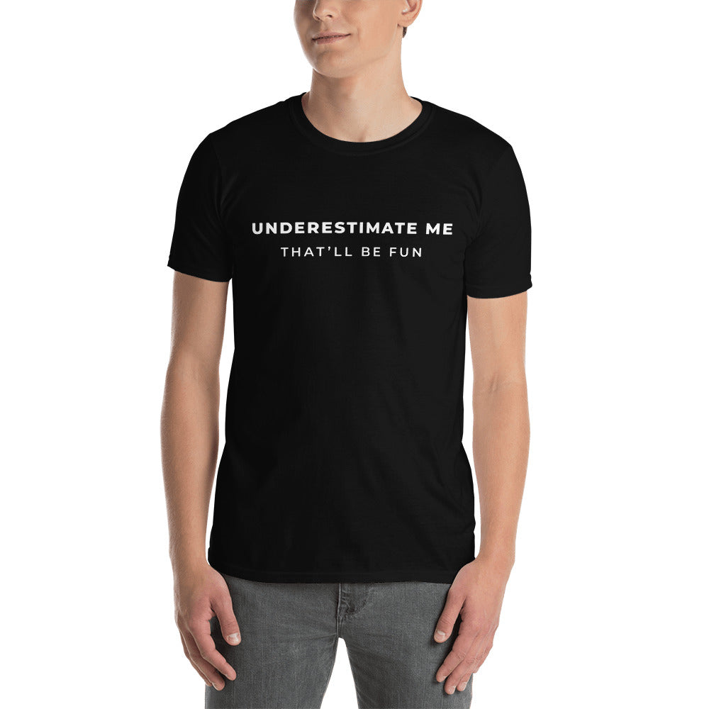 Underestimate Me Unisex T-Shirt