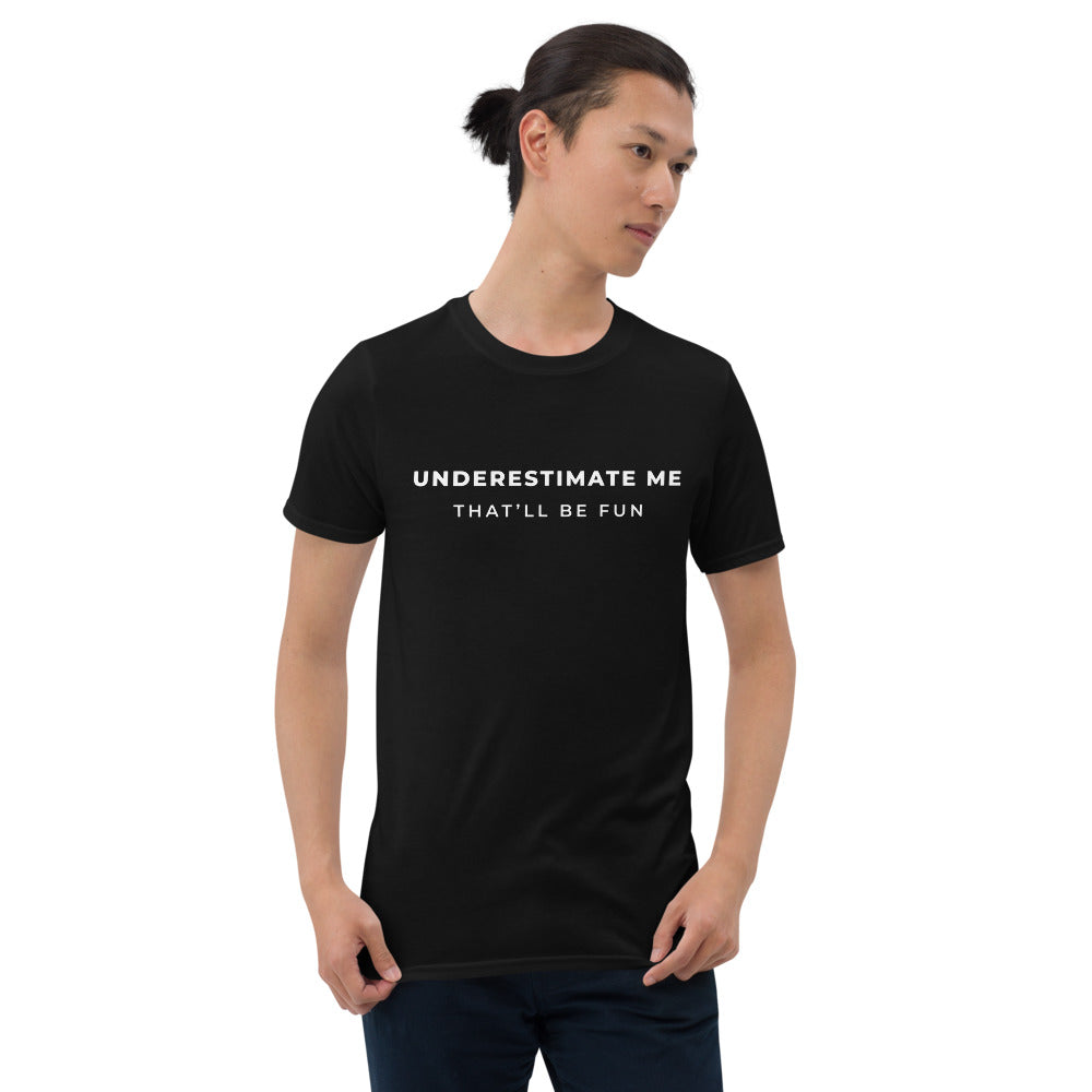 Underestimate Me Unisex T-Shirt