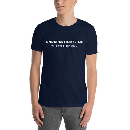 Underestimate Me Unisex T-Shirt