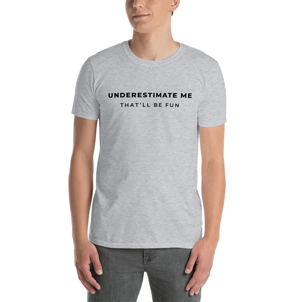 Underestimate Me Unisex T-Shirt
